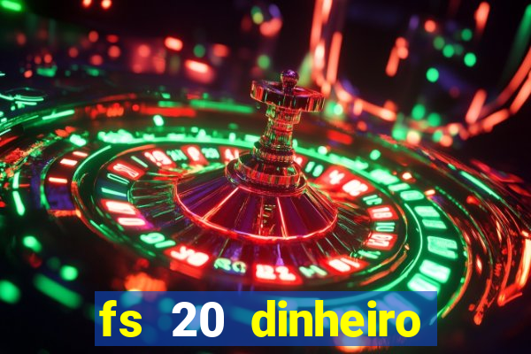 fs 20 dinheiro infinito download